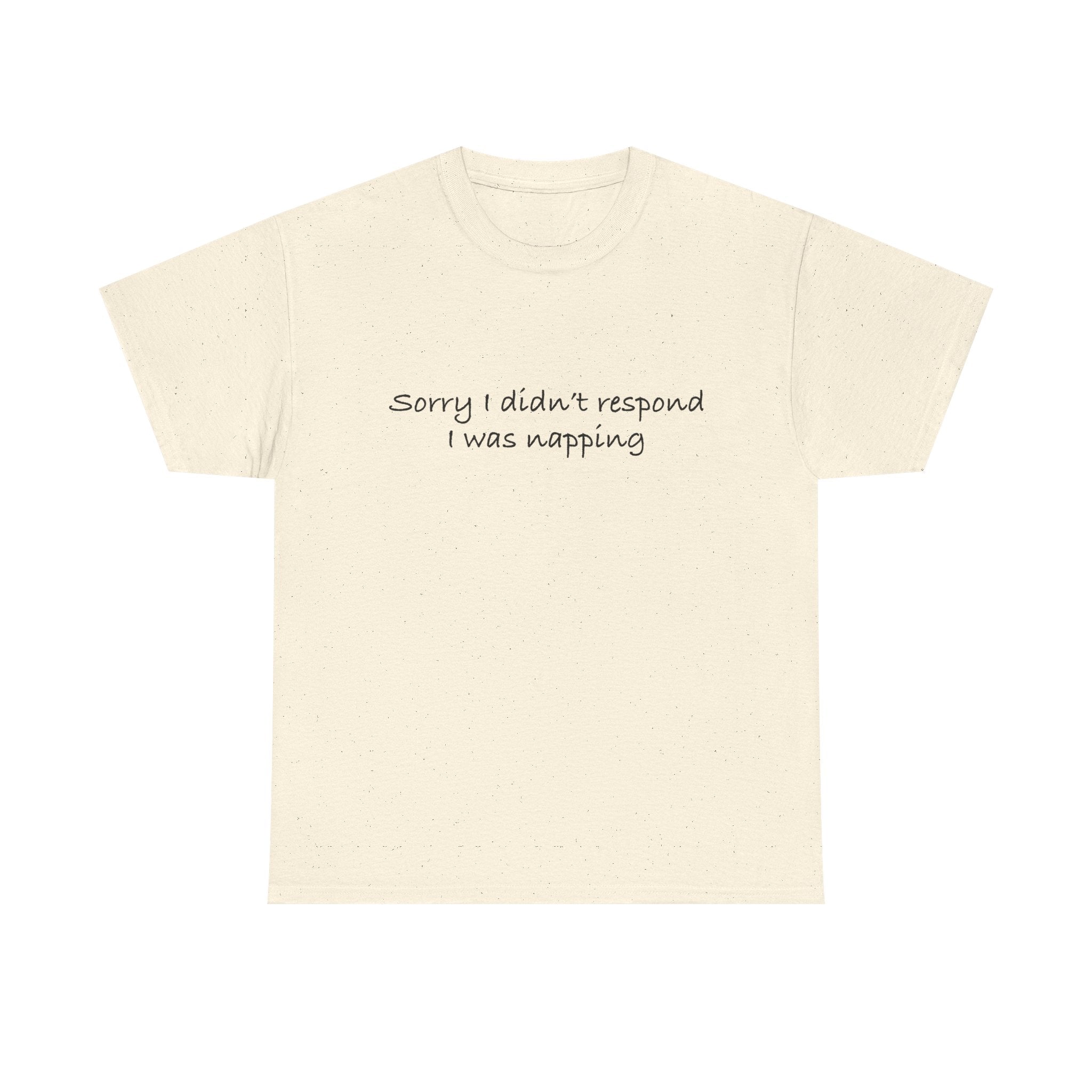 Unisex Heavy Cotton Tee - Sorry I didn’t respond, I was napping